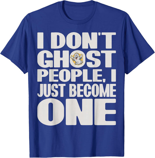 I Don't Ghost People, I Just Become One Halloween Funny T-Shirt - T-Shirt | Royal