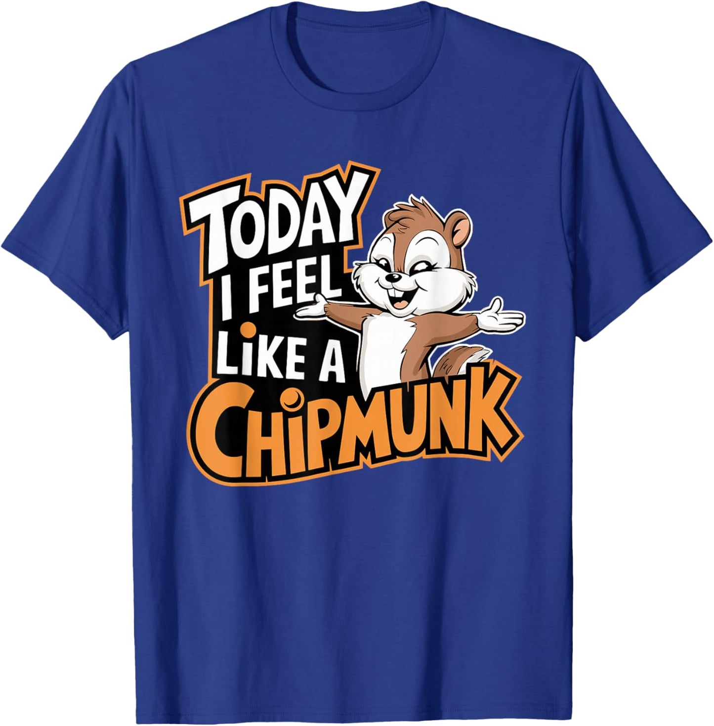 Today I Feel Like A Chipmunk Funny Cute Cartoon Kids Animal T-Shirt - T-Shirt | Royal