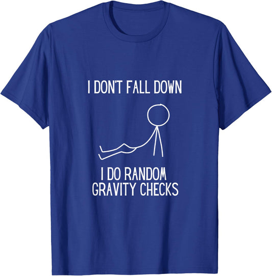 I don’t fall down. I do random gravity checks. Clumsy. T-Shirt - T-Shirt | Royal
