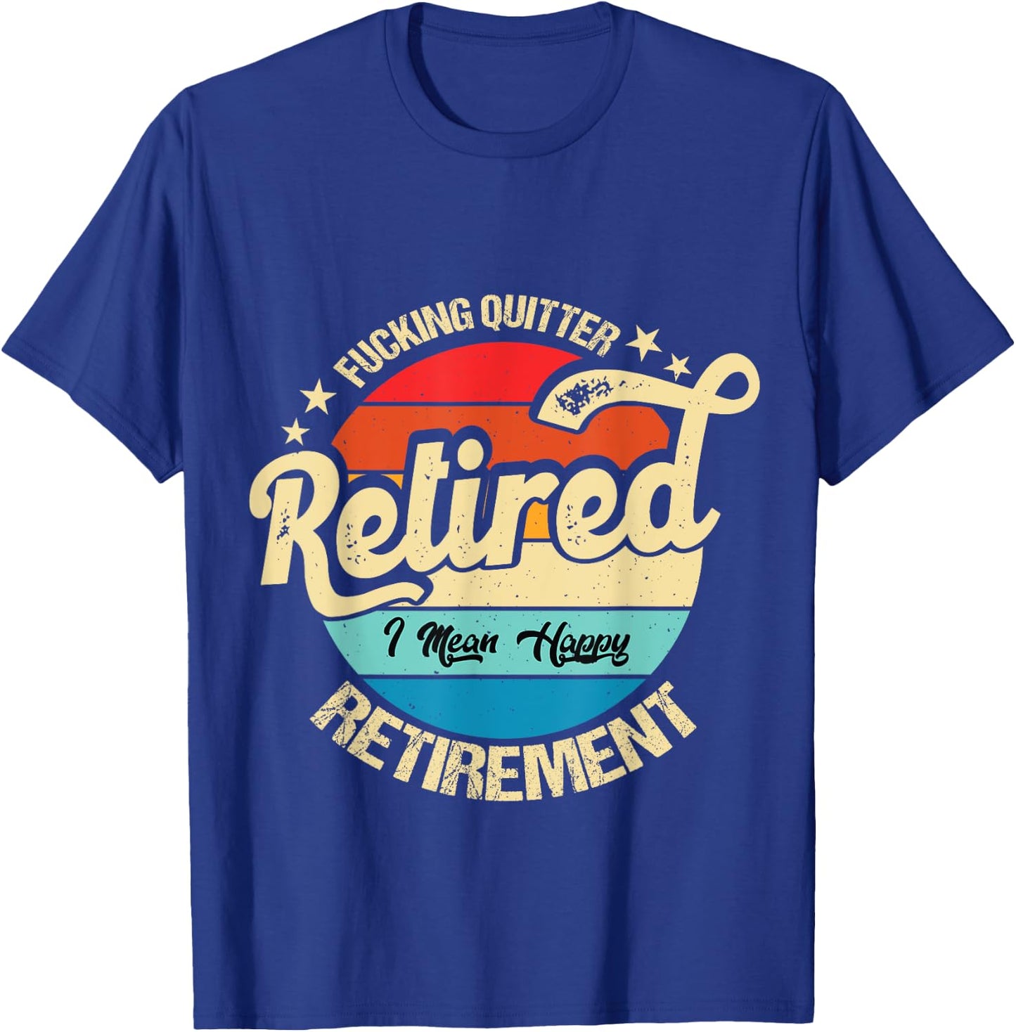 Funny Vintage Fucking Quitter I Mean Happy Retirement 2024 T-Shirt - T-Shirt | Royal