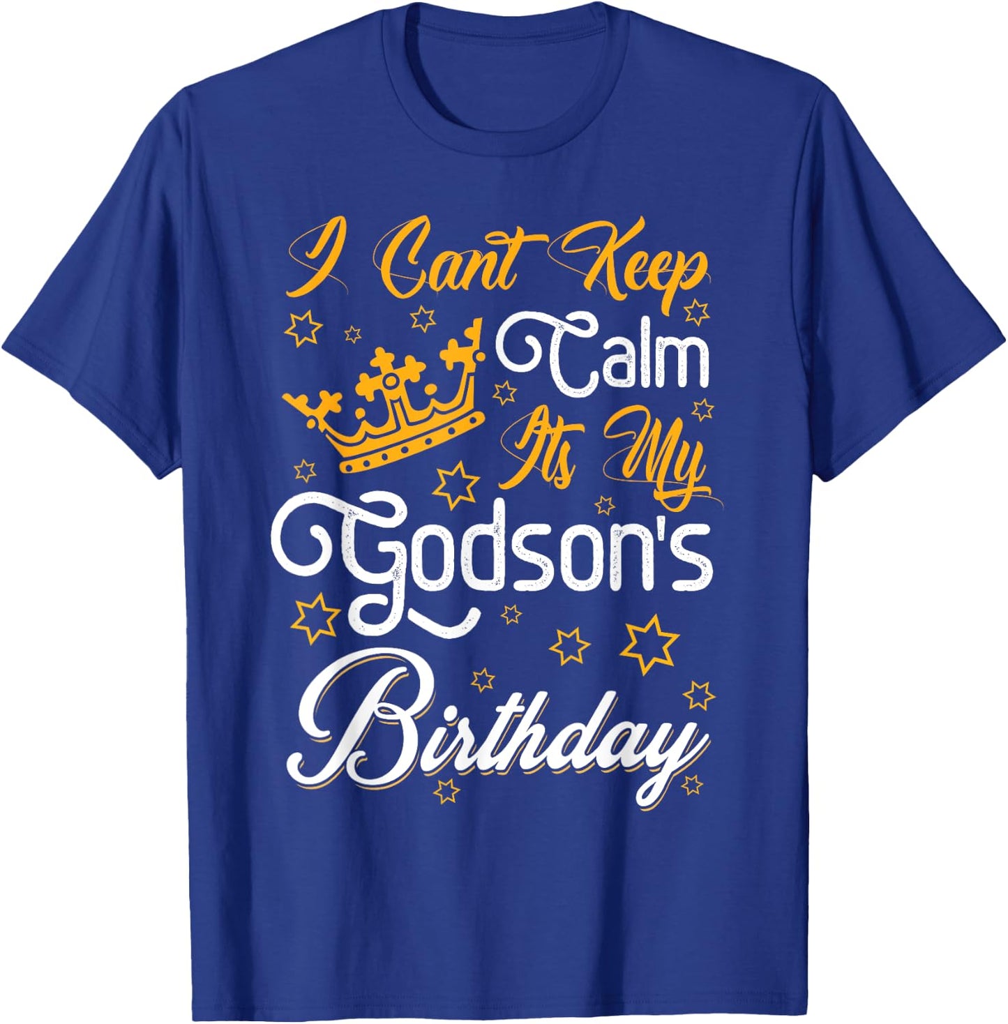 I Cant Keep Calm Its My Godson's Birthday Party Funny T-Shirt - T-Shirt | Royal