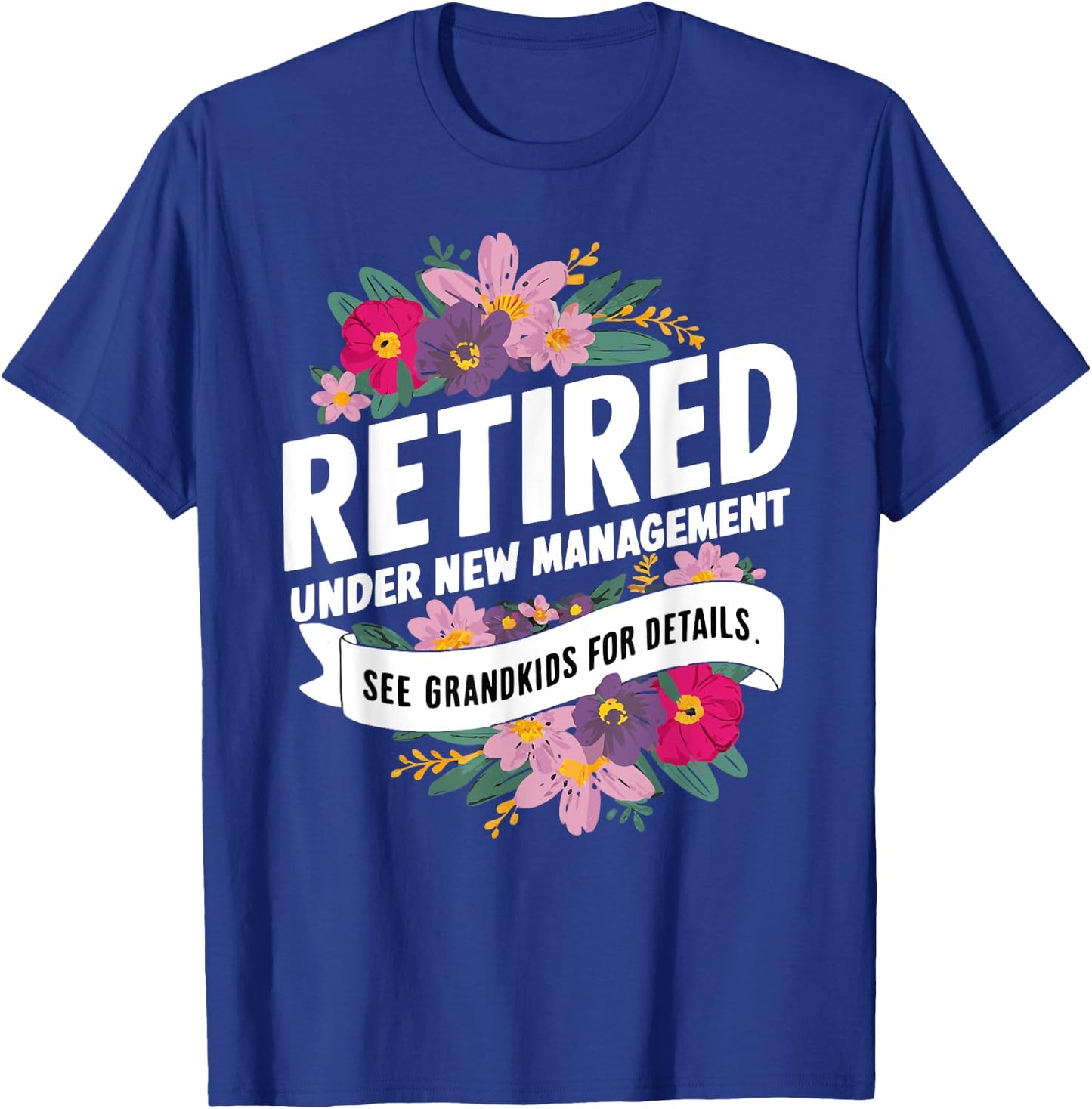 Retired Under New Management See Grandkids For Details T-Shirt - T-Shirt | Royal