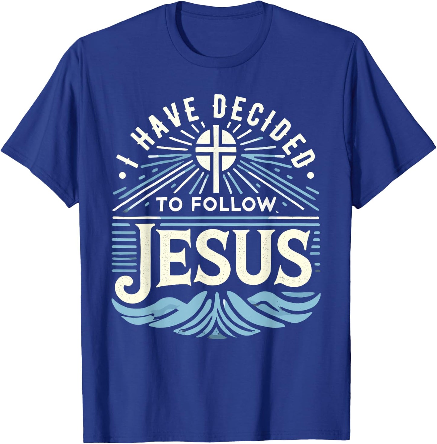 I Have Decided To Follow Jesus Shirt 2024 Baptized Baptism T-Shirt - T-Shirt | Royal