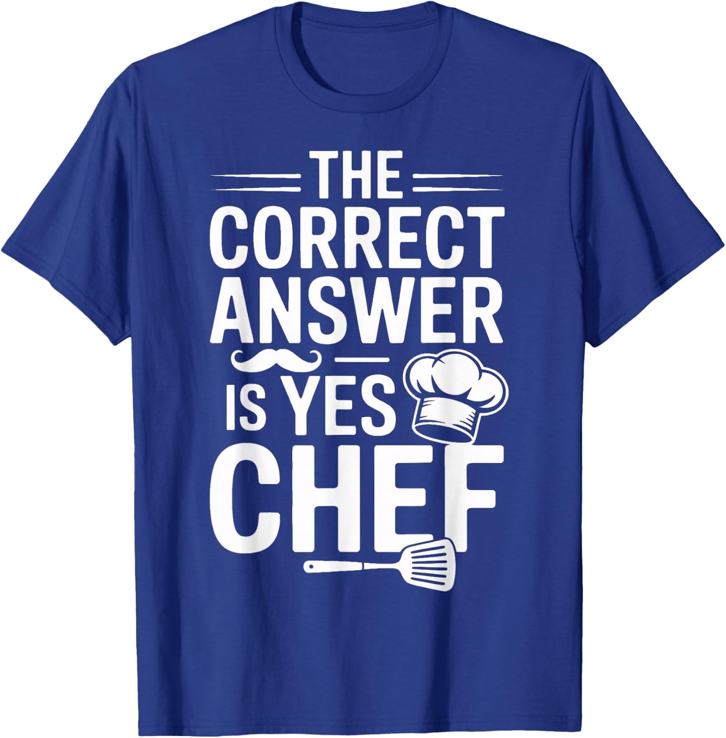 Yes Chef The Correct Answer for Culinary Students T-Shirt - T-Shirt | Royal