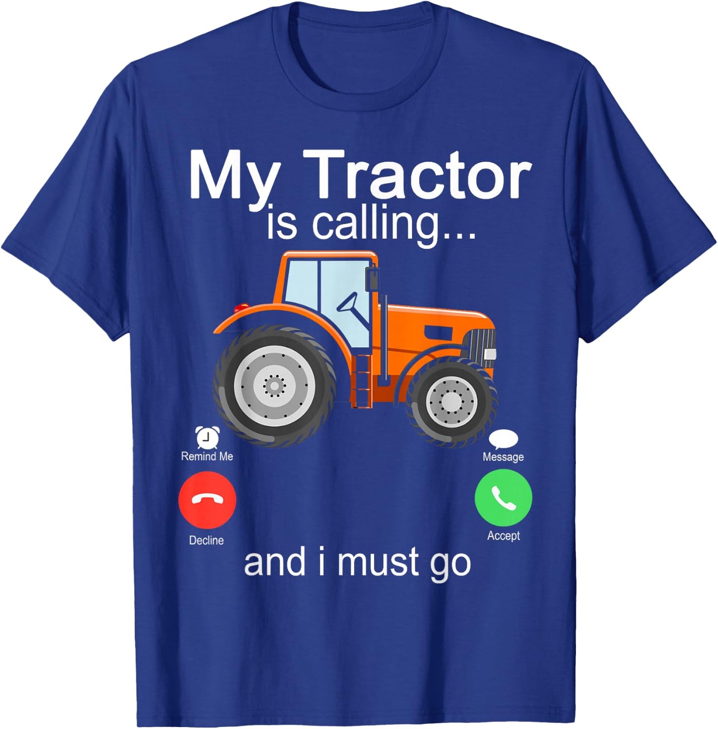My Tractor Is Calling and I Must Go Tractor lovers Gifts T-Shirt - T-Shirt | Royal