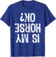Is My Horse Ok? Horseback Riding Funny Equestrian Okay T-Shirt - T-Shirt | Royal