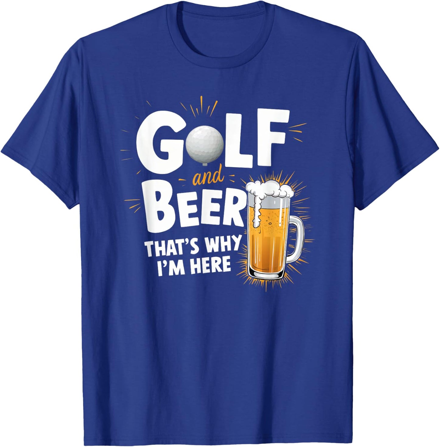 Golf And Beer That's Why I'm Here Funny Golfer Design T-Shirt - T-Shirt | Royal