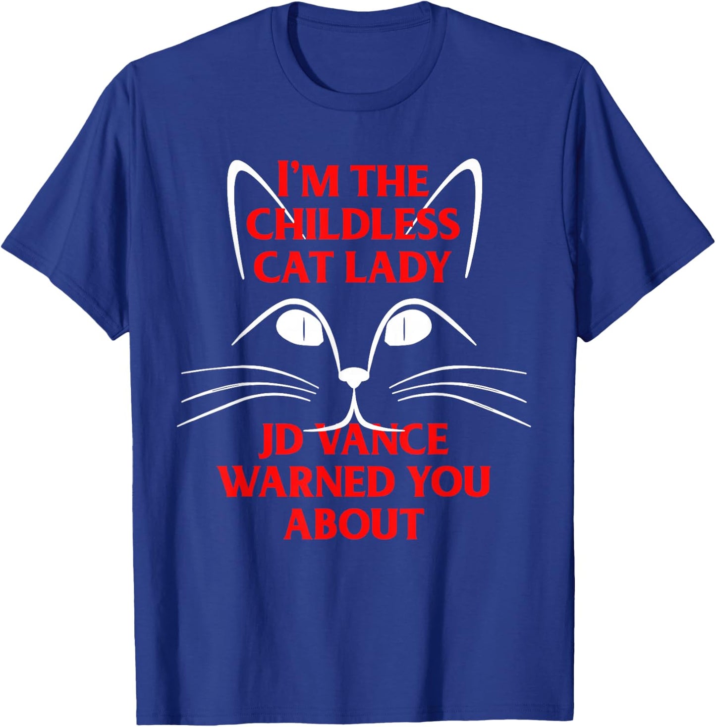 I'm the Childless Cat Lady JD Vance Warned You About T-Shirt - T-Shirt | Royal