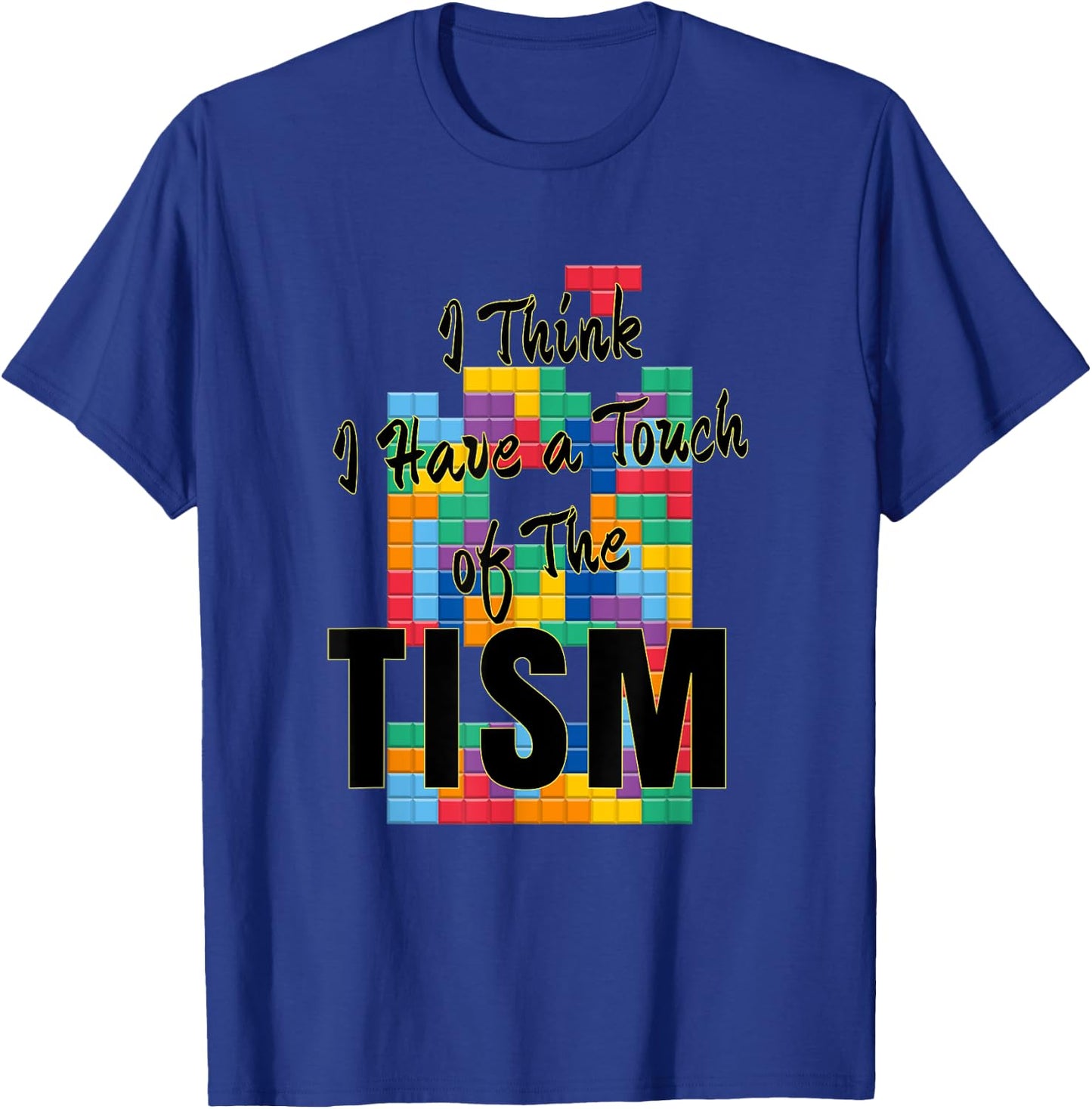 I Think I Have A Touch of The Tism Autism Humor T-Shirt - T-Shirt | Royal