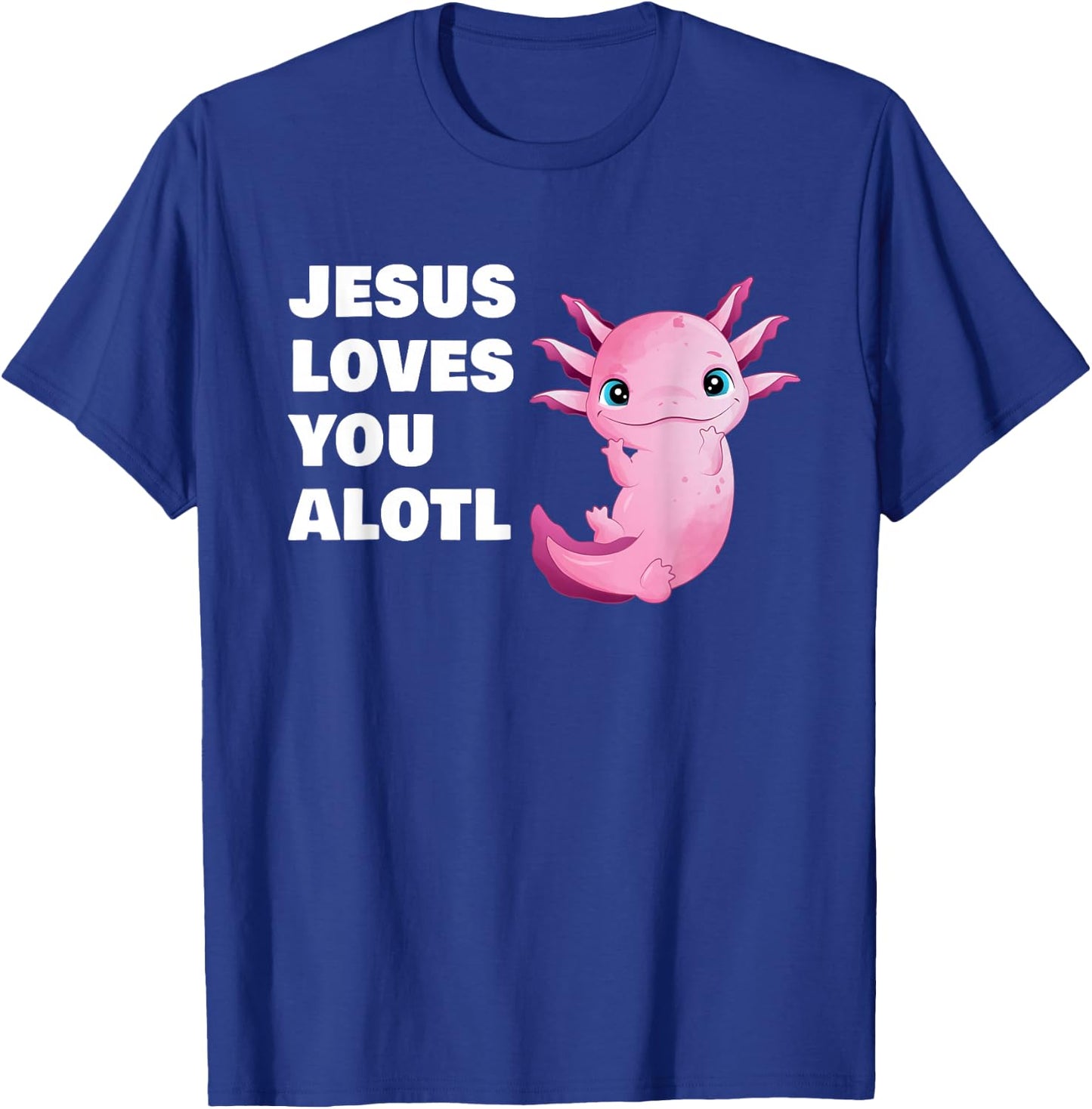 Jesus Loves You Alotl – Axolotl Christian Faith Adult & Kids T-Shirt - T-Shirt | Royal