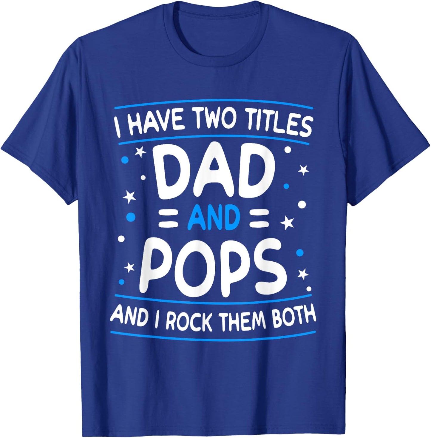 I Have Two Titles Dad And Pops Funny Grandpa Father's Day T-Shirt - T-Shirt | Royal