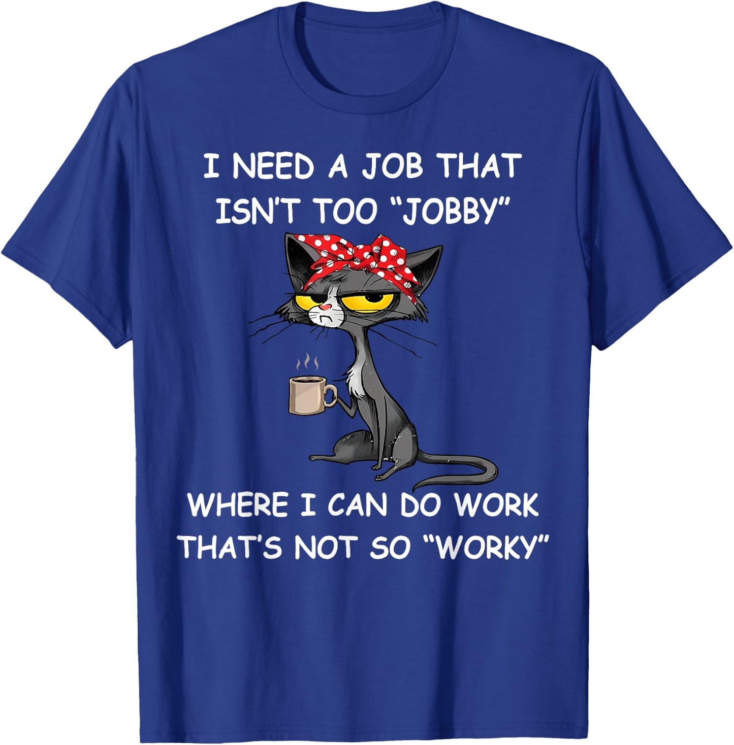 Funny I Need A Job That Isn't Too Jobby Adults , Black, Small, Short Sleeve, Classic Fit, Polyester 100% T-Shirt - T-Shirt | Royal