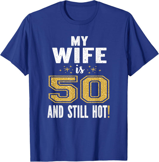 My Wife Is 50 And Still Hot 50th Birthday Gift T-Shirt - T-Shirt | Royal