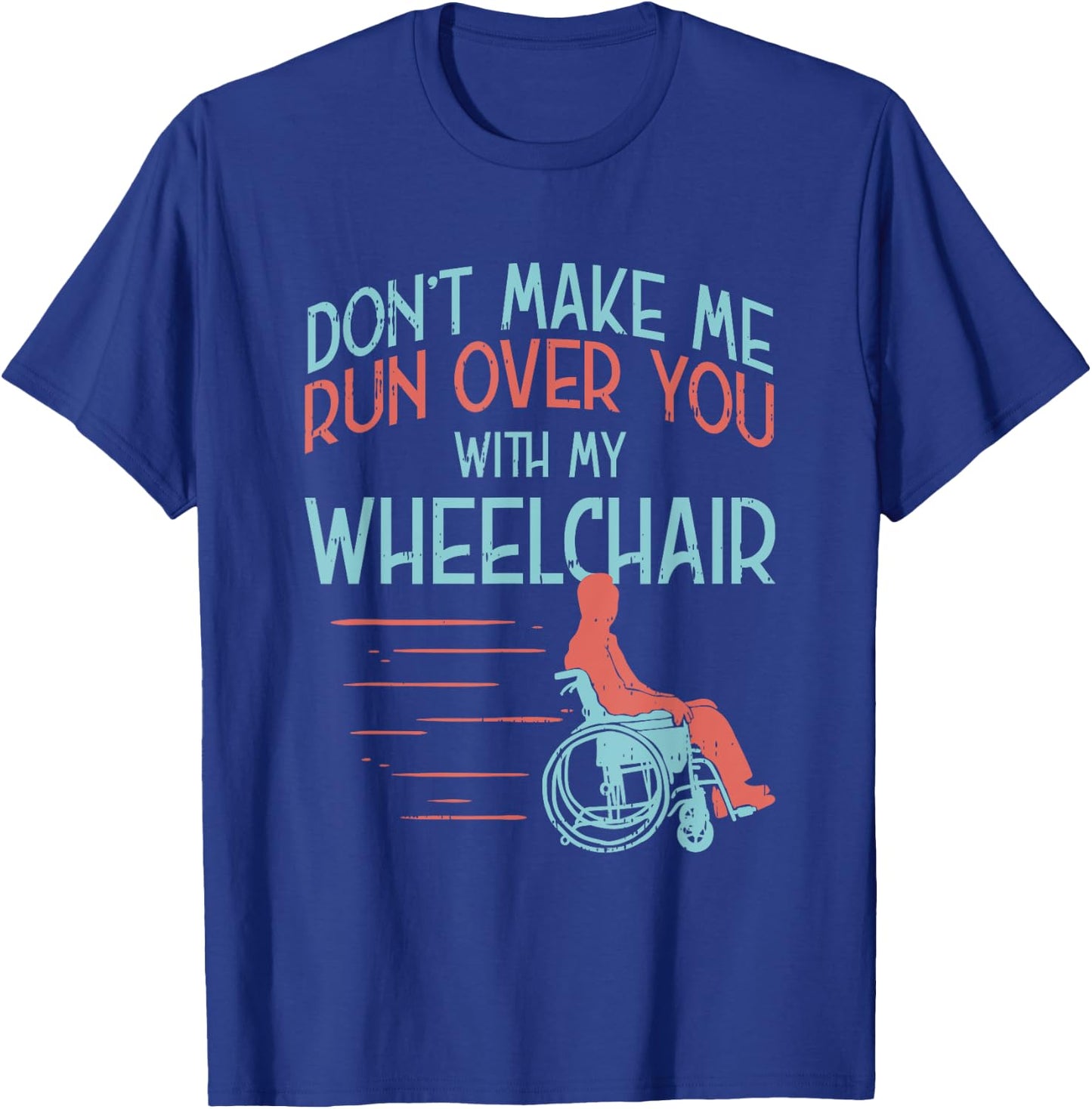 Funny Gift People in A Wheelchair Or Amputee T-Shirt - T-Shirt | Royal