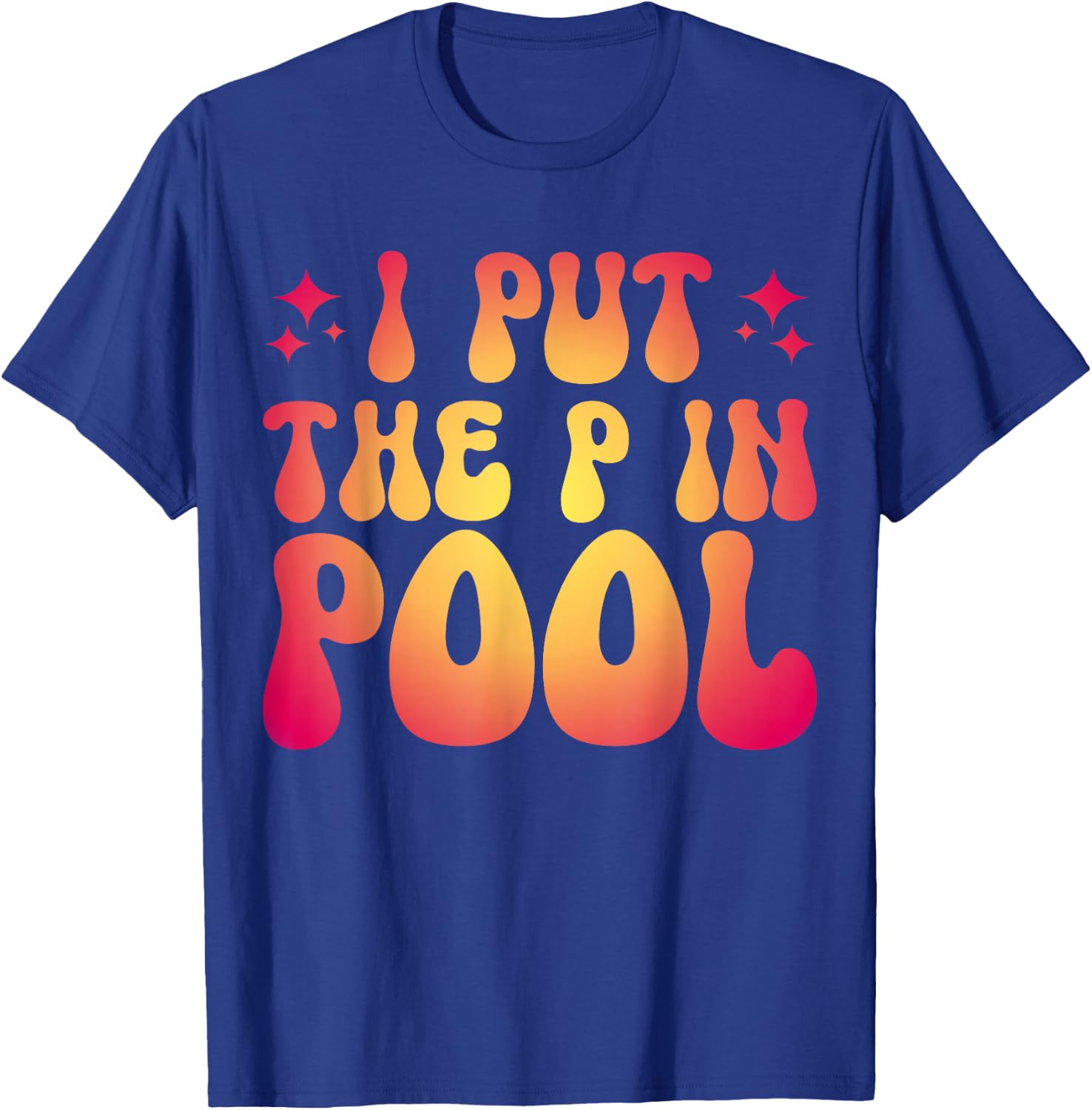 I Put The P In Pool T-Shirt - T-Shirt | Royal