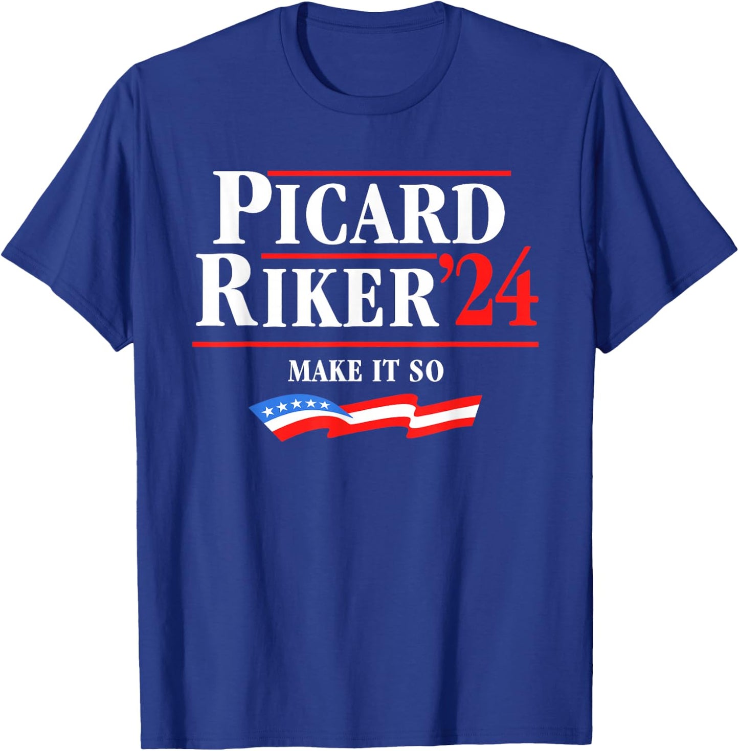 Picard Riker 2024 Make It So American Flag Funny Political T-Shirt - T-Shirt | Royal