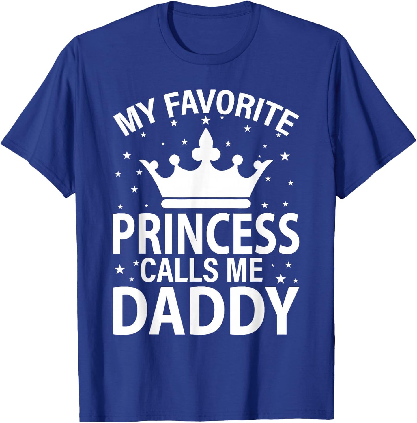 My Favorite Princess Calls Me Dad Fathers Day Christmas T-Shirt - T-Shirt | Royal
