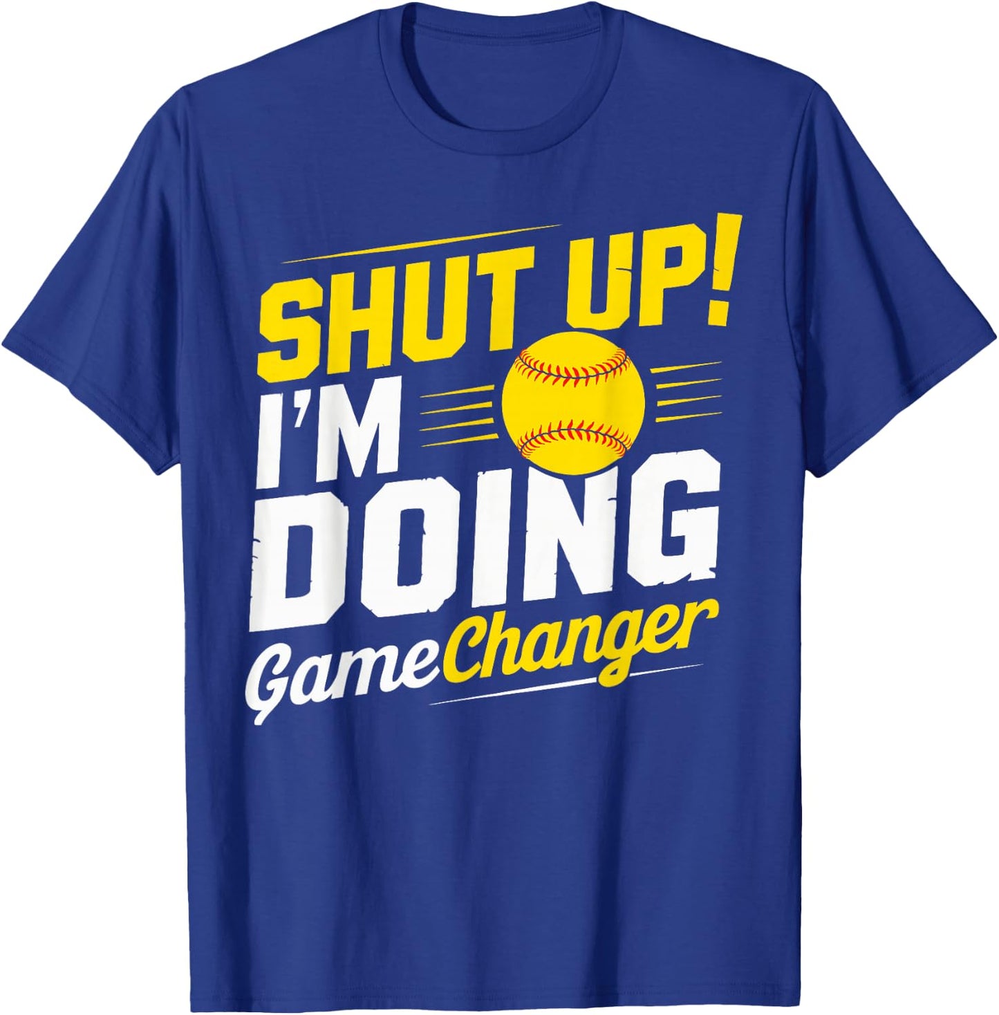 Shut Up I'm Doing Gamechanger Baseball Fan and Player T-Shirt - T-Shirt | Royal