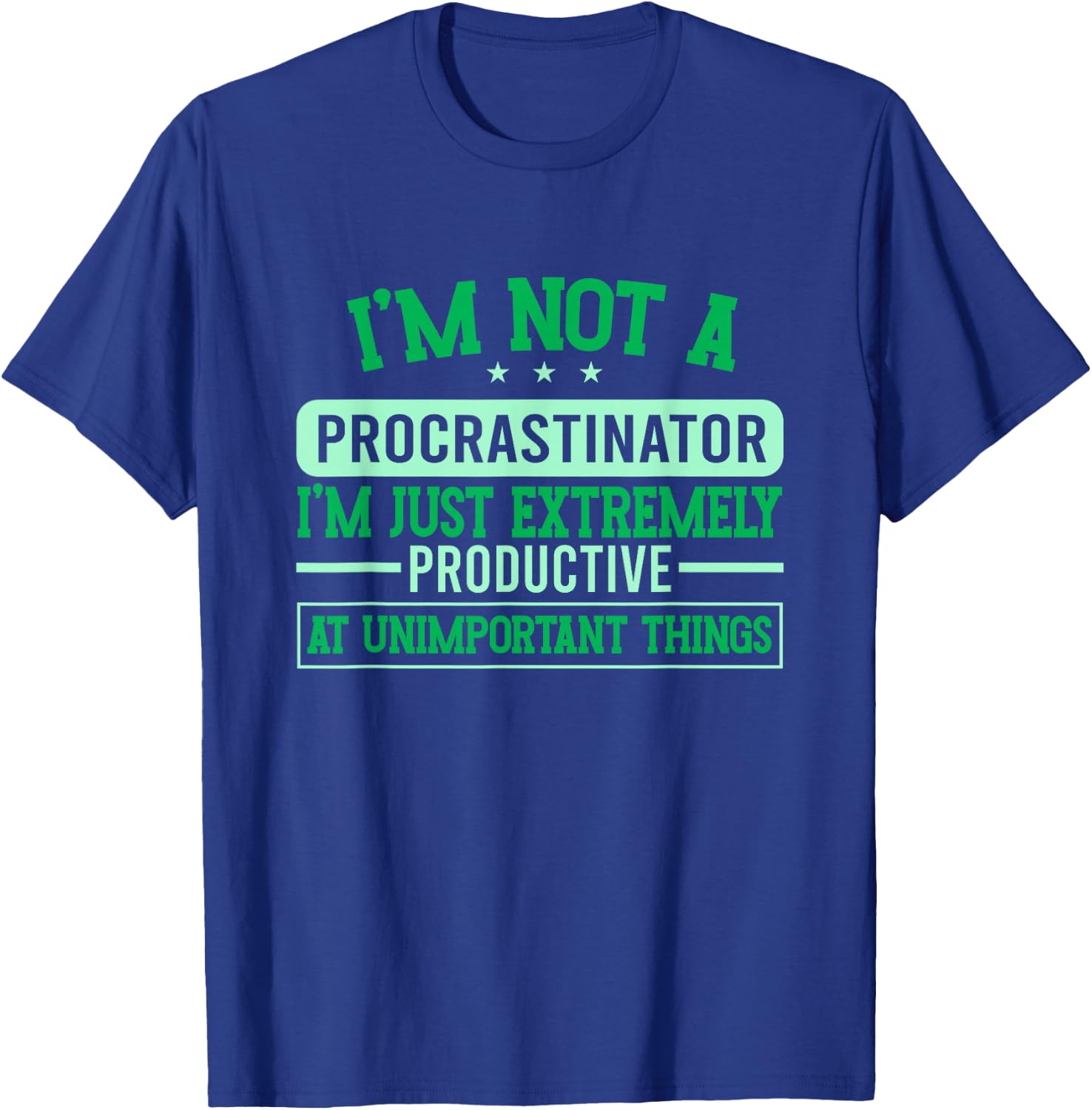 Procrastination Unmotivated I'm Not A Procrastinator T-Shirt - T-Shirt | Royal