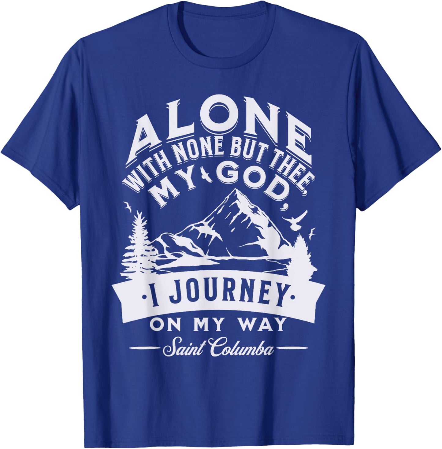 St Columba Abbot Irish Catholic Saint Quotes Mountains God T-Shirt - T-Shirt | Royal