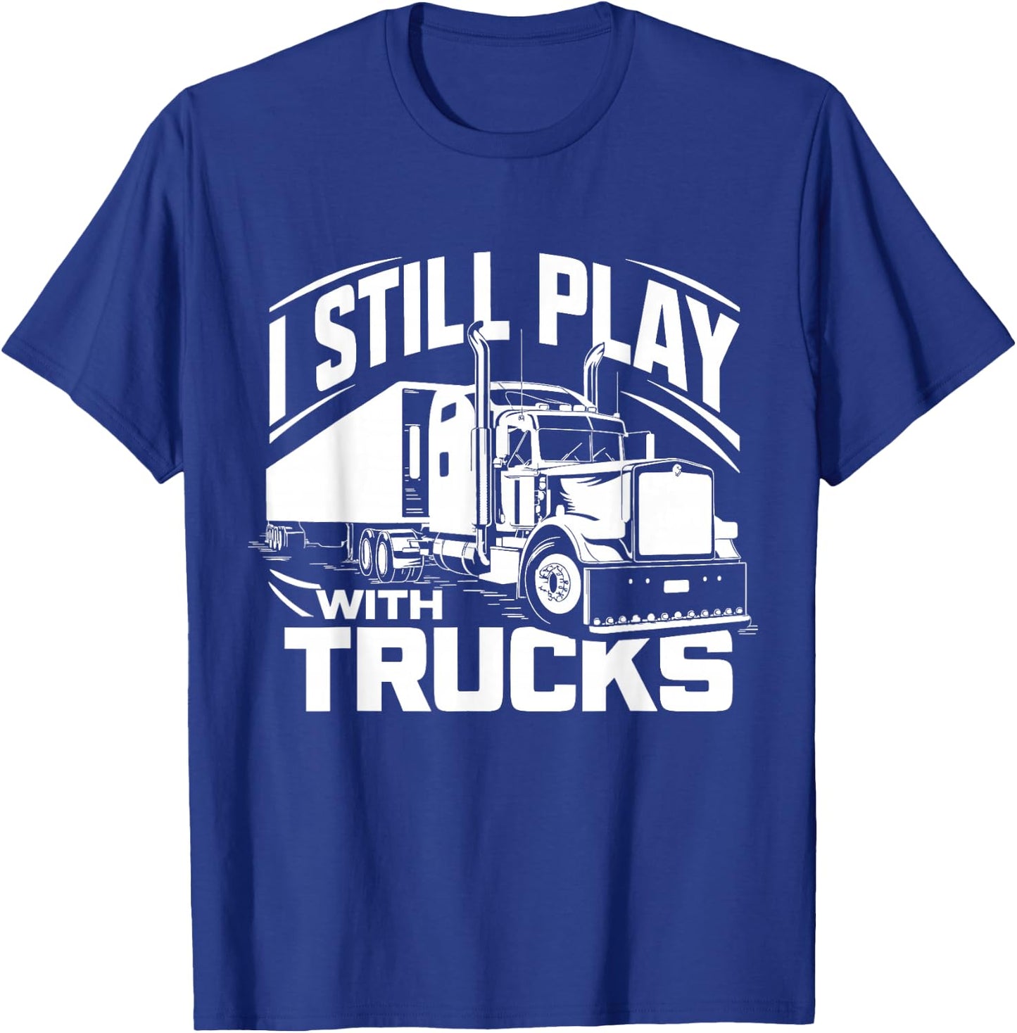Trucker at Heart I Still Play with Trucks T-Shirt - T-Shirt | Royal