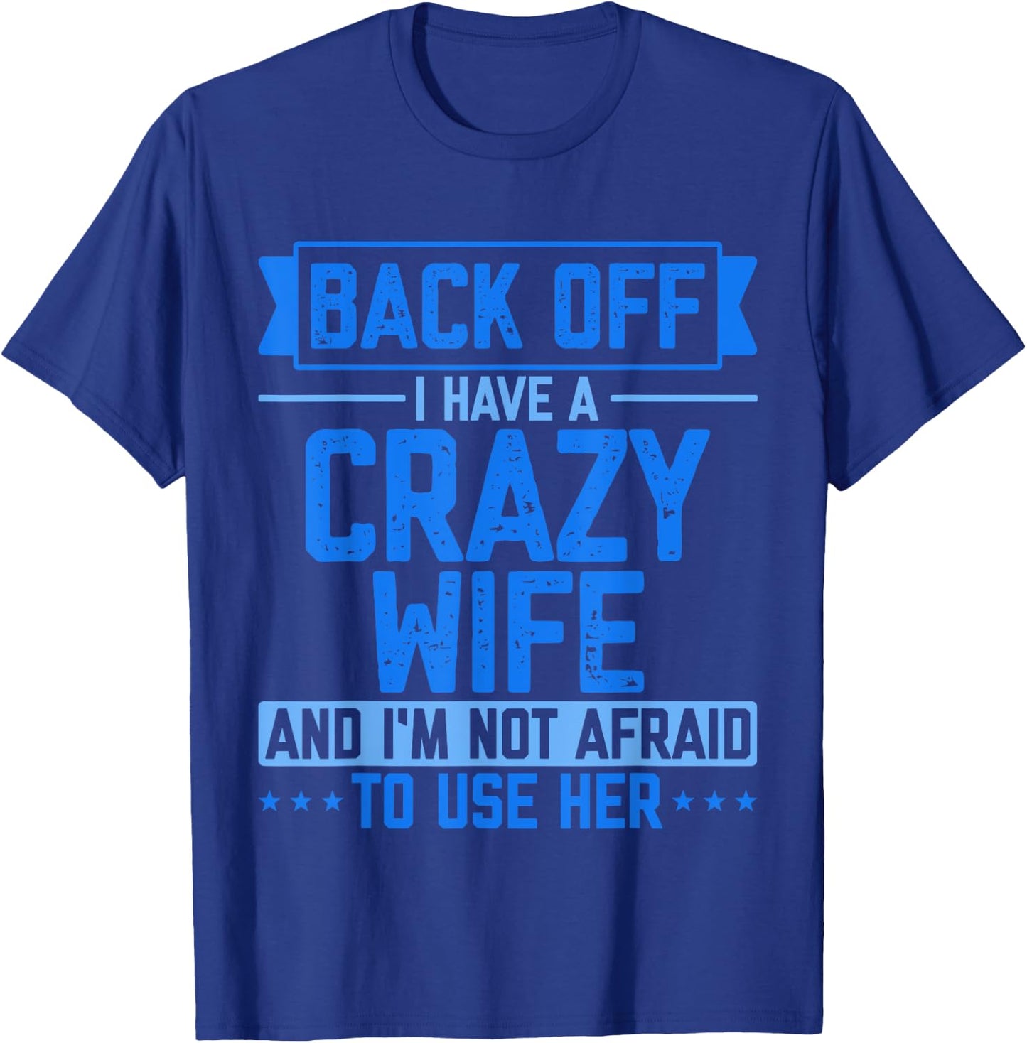 Back Off I Have A Crazy Wife And I'm Not Afraid To Use Her T-Shirt - T-Shirt | Royal