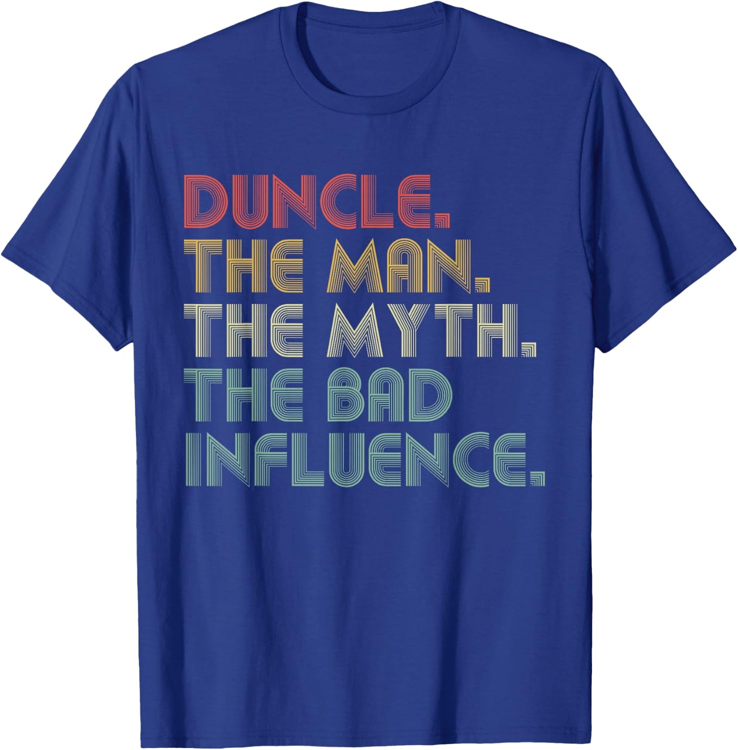 Duncle The Man The Myth The Bad Influence Funny Father's Day T-Shirt - T-Shirt | Royal