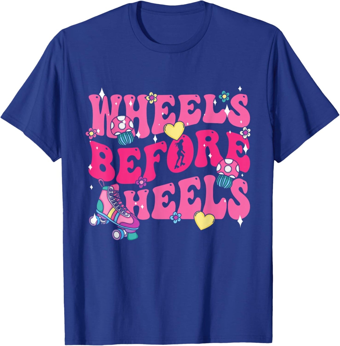 Roller Skate | Women | Roller Skating | Wheels Before Heels T-Shirt - T-Shirt | Royal