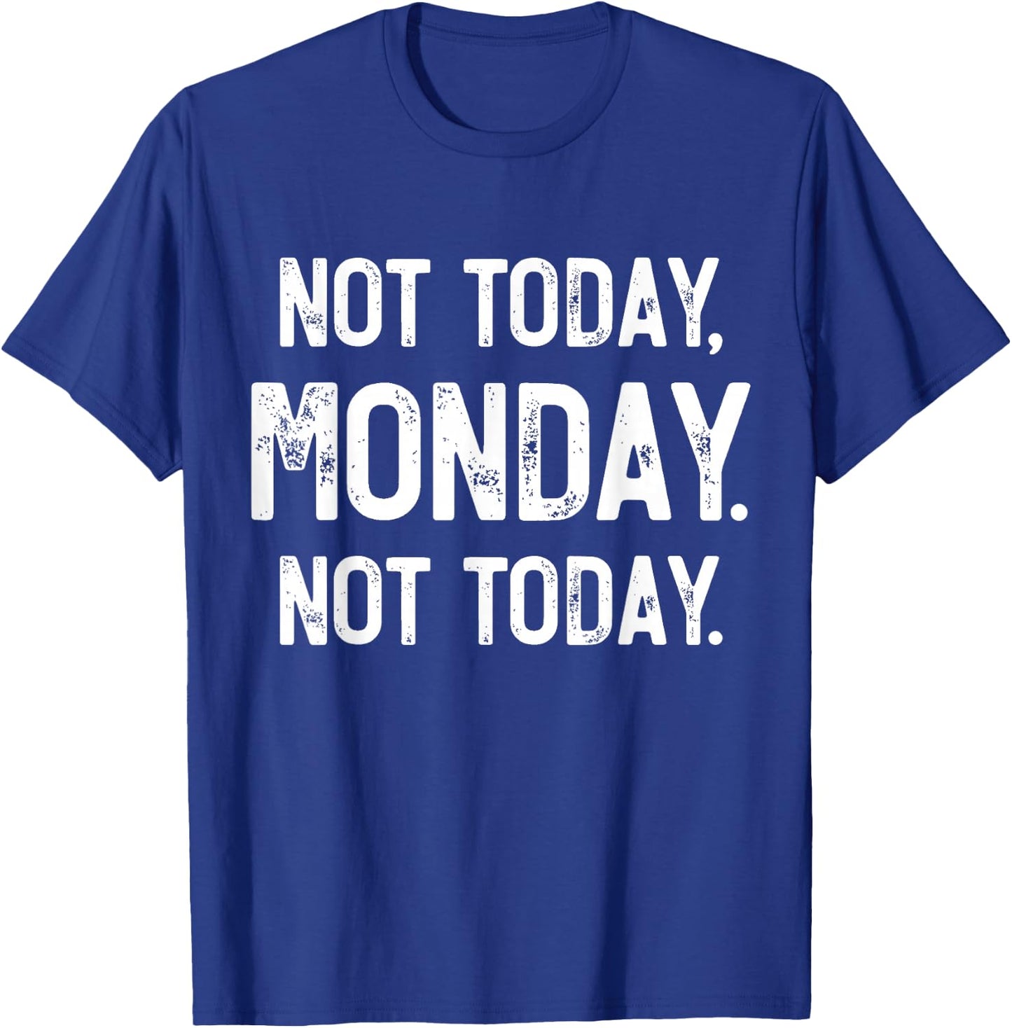 Not Today, Monday. It's Monday Again, Funny Monday T-Shirt - T-Shirt | Royal