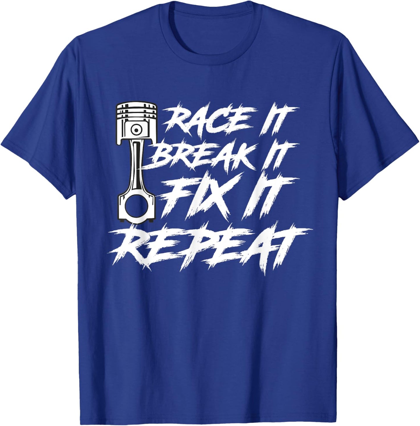 Race It Break It Fix It Repeat Car Diesel Lover T-Shirt - T-Shirt | Royal