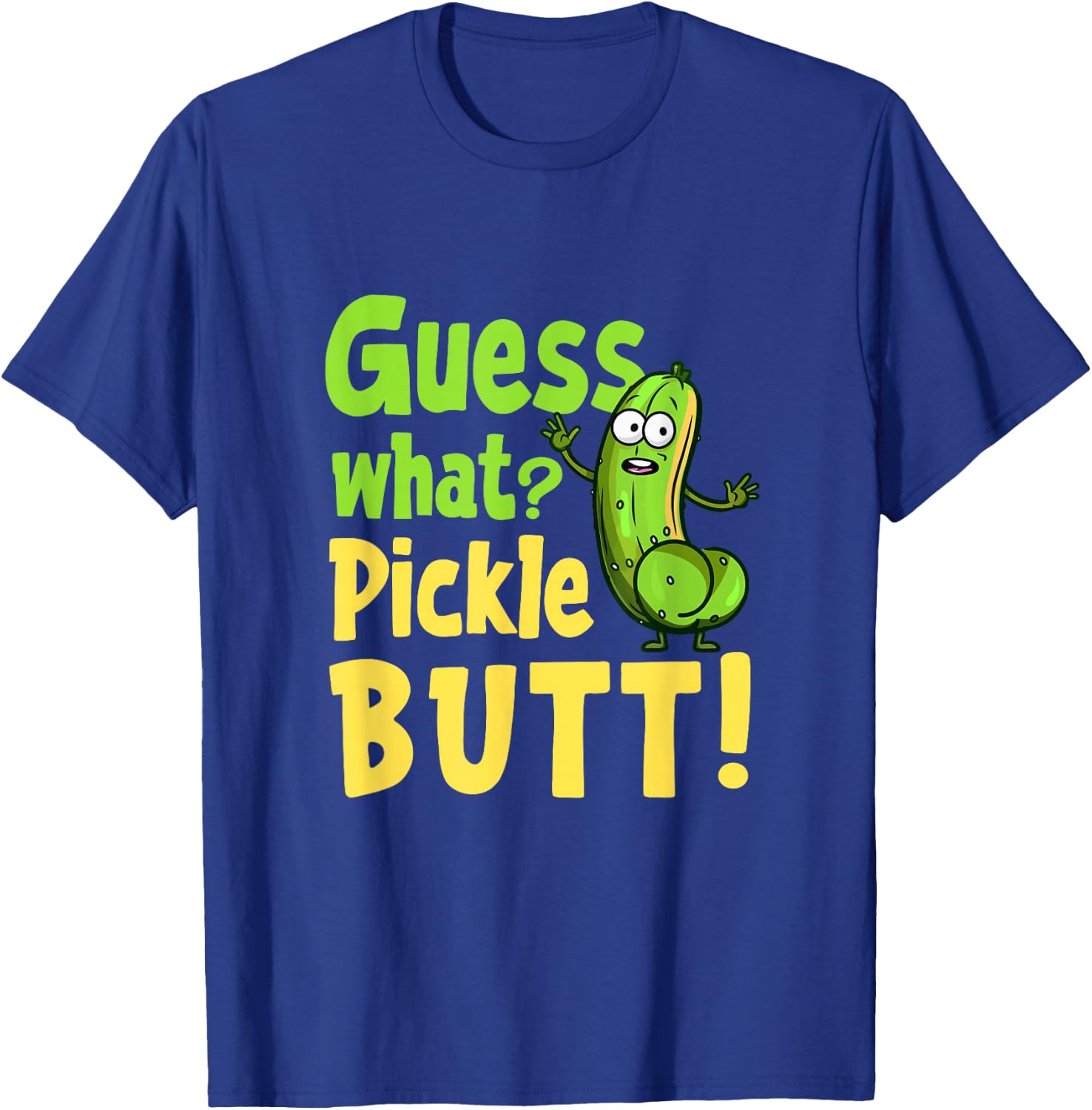 Guess What Pickle Butt! Funny Cucumber Meme Pickle Joke T-Shirt - T-Shirt | Royal