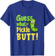 Guess What Pickle Butt! Funny Cucumber Meme Pickle Joke T-Shirt - T-Shirt | Royal