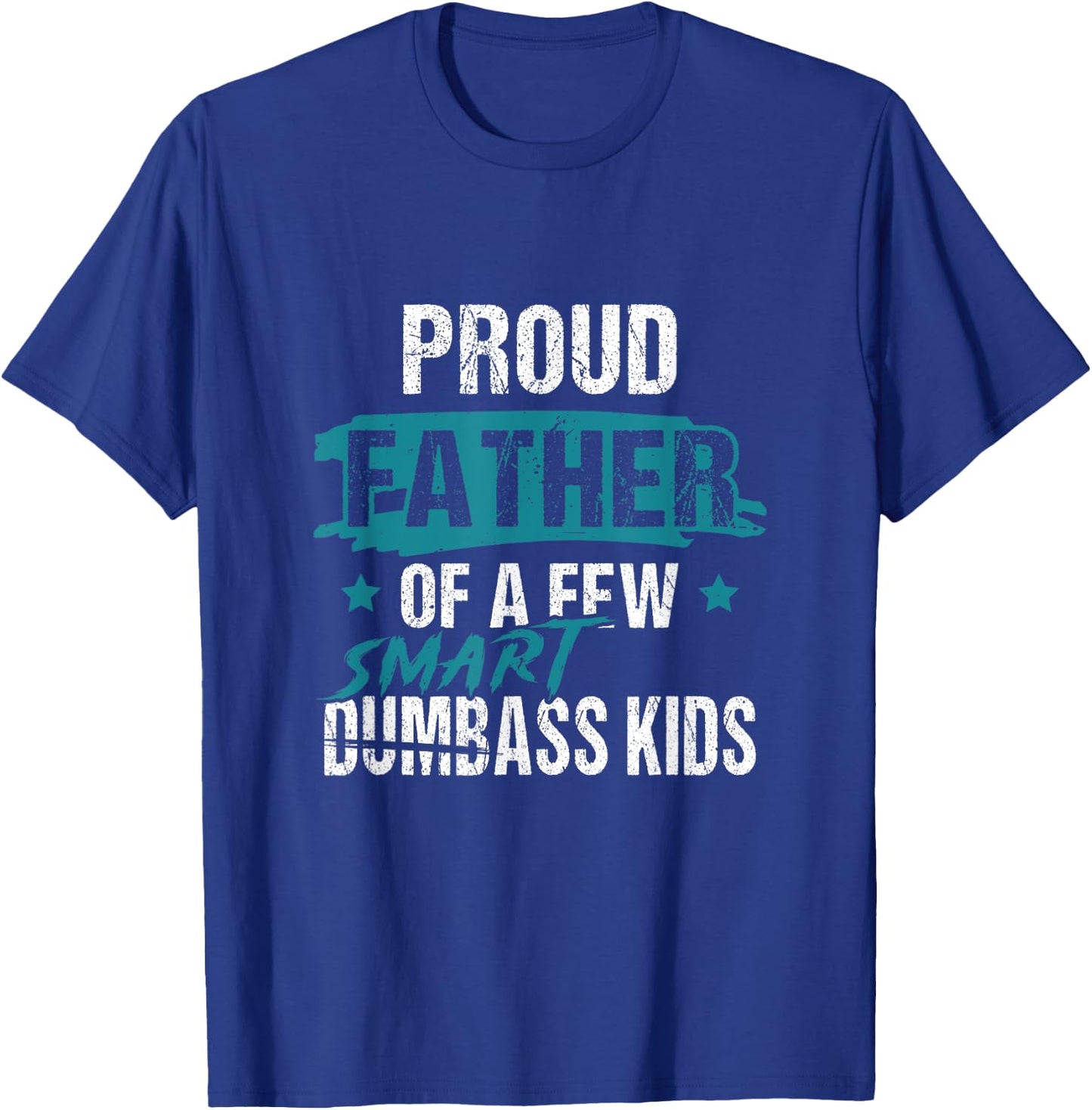 Proud Father of a Few Smart DumbASS Kids Parody Dumbass T-Shirt - T-Shirt | Royal