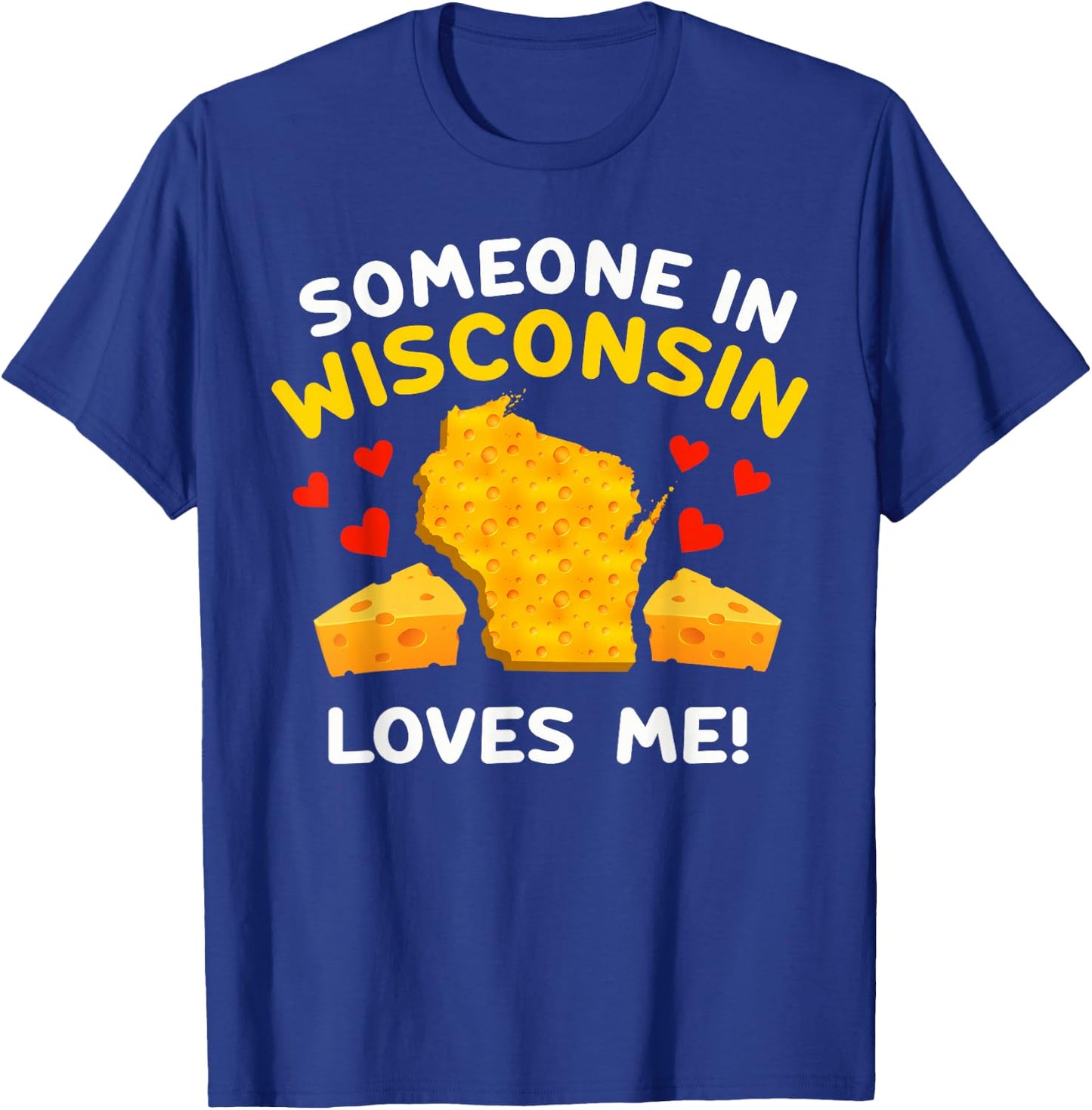Someone In Wisconsin Loves Me T-Shirt - T-Shirt | Royal