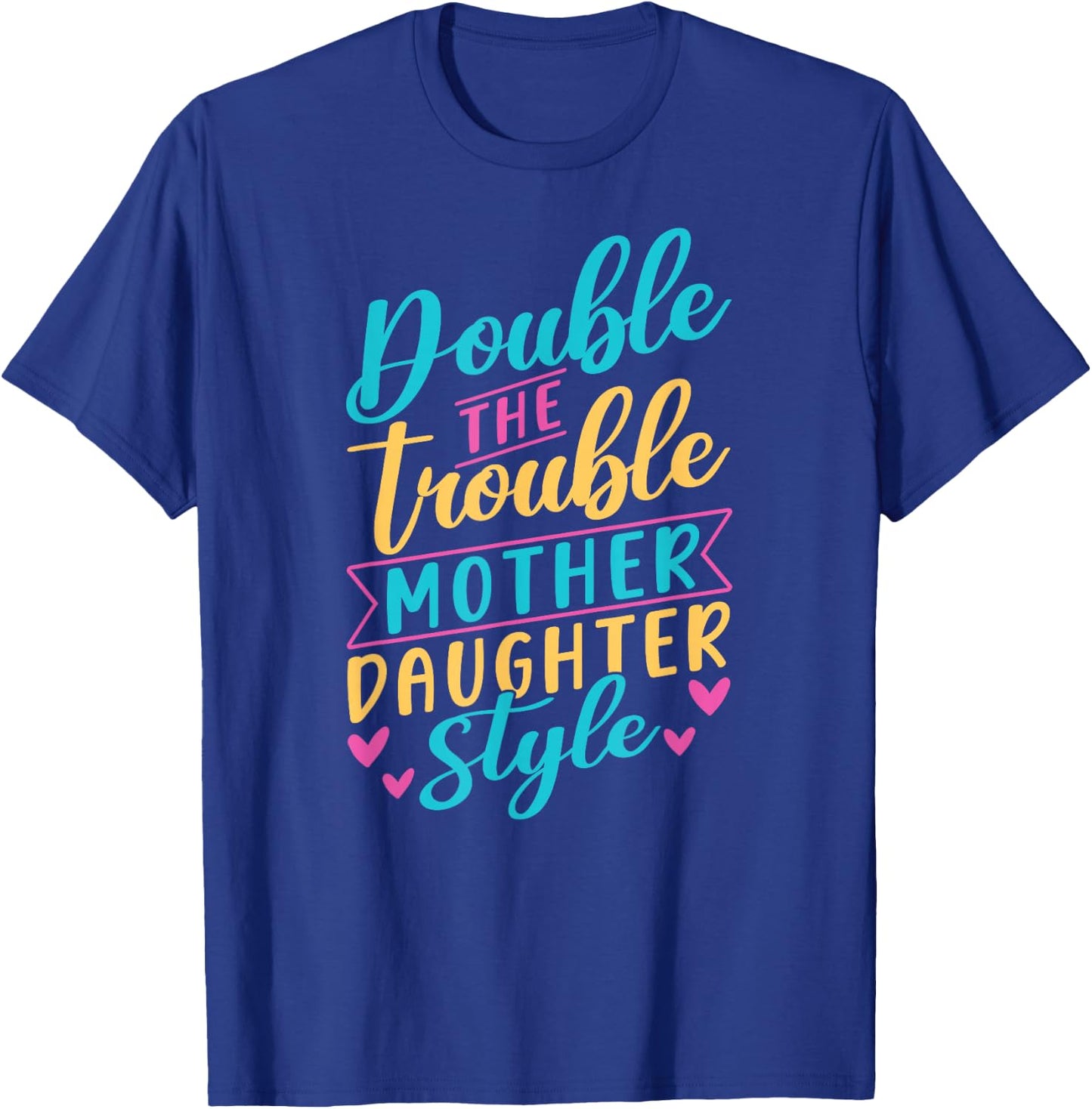 Double The Trouble Mother-Daughter Style Mother Daughter Mom T-Shirt - T-Shirt | Royal