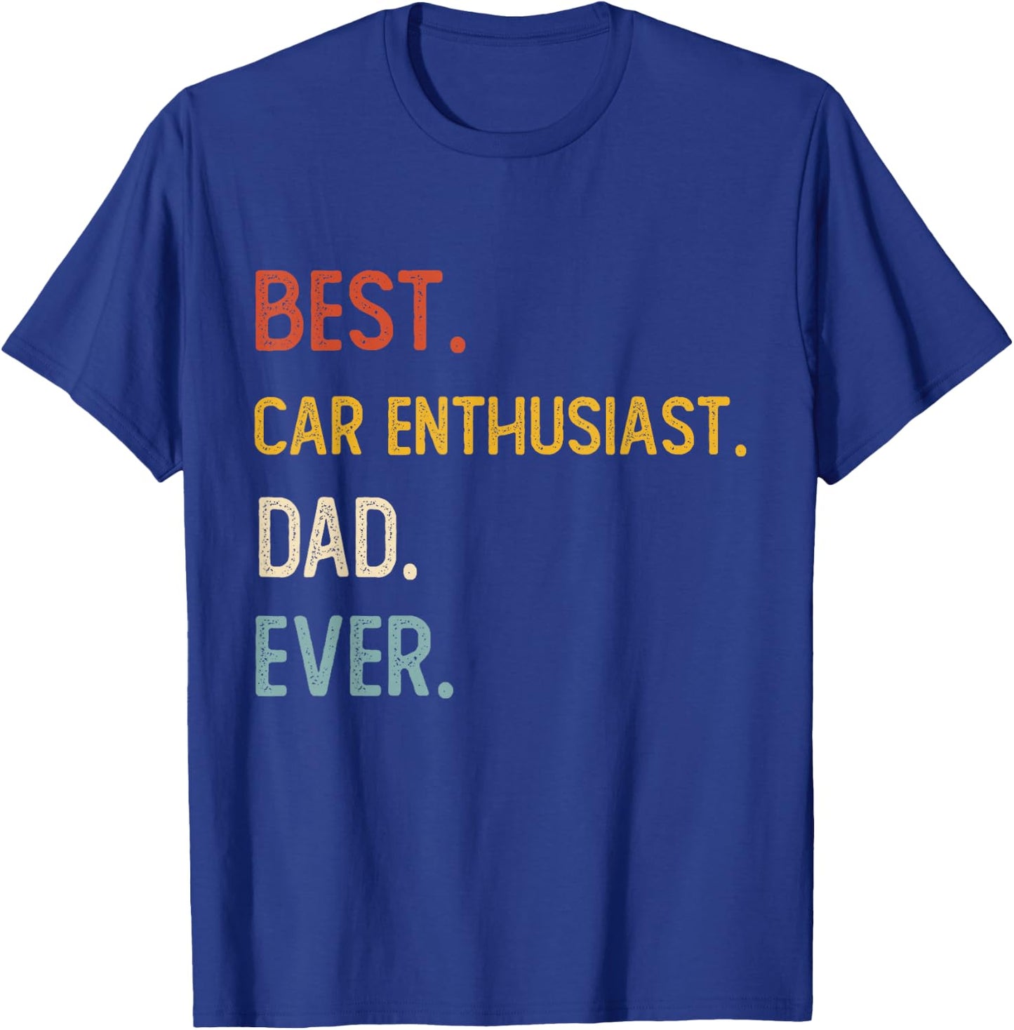 Funny Dad Best Car Enthusiast Dad Ever Shirts Fathers Day T-Shirt - T-Shirt | Royal