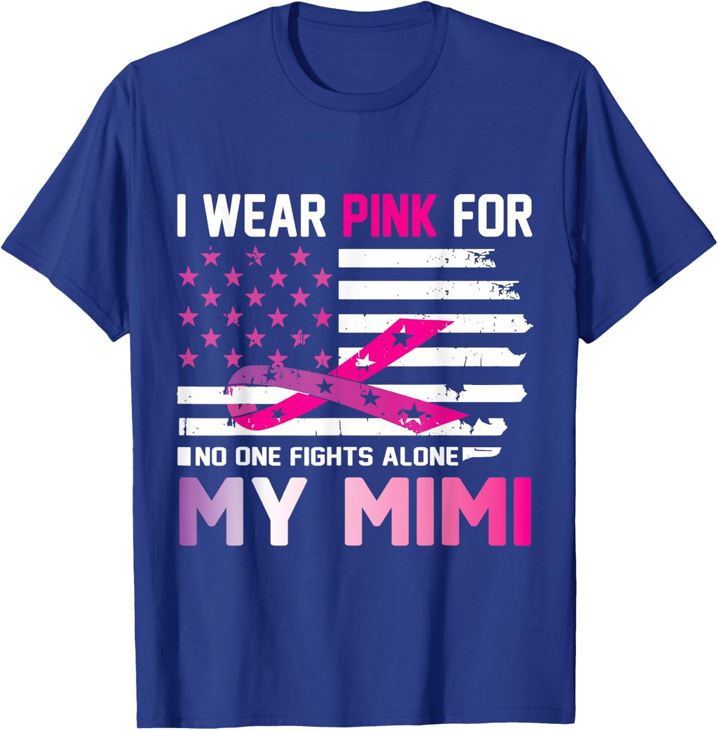 US Flag I Wear Pink For My Mimi No One Fights Cancer Alone T-Shirt - T-Shirt | Royal