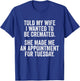 Told My Wife I Wanted To Be Cremated She Made An Appointment T-Shirt - T-Shirt | Royal