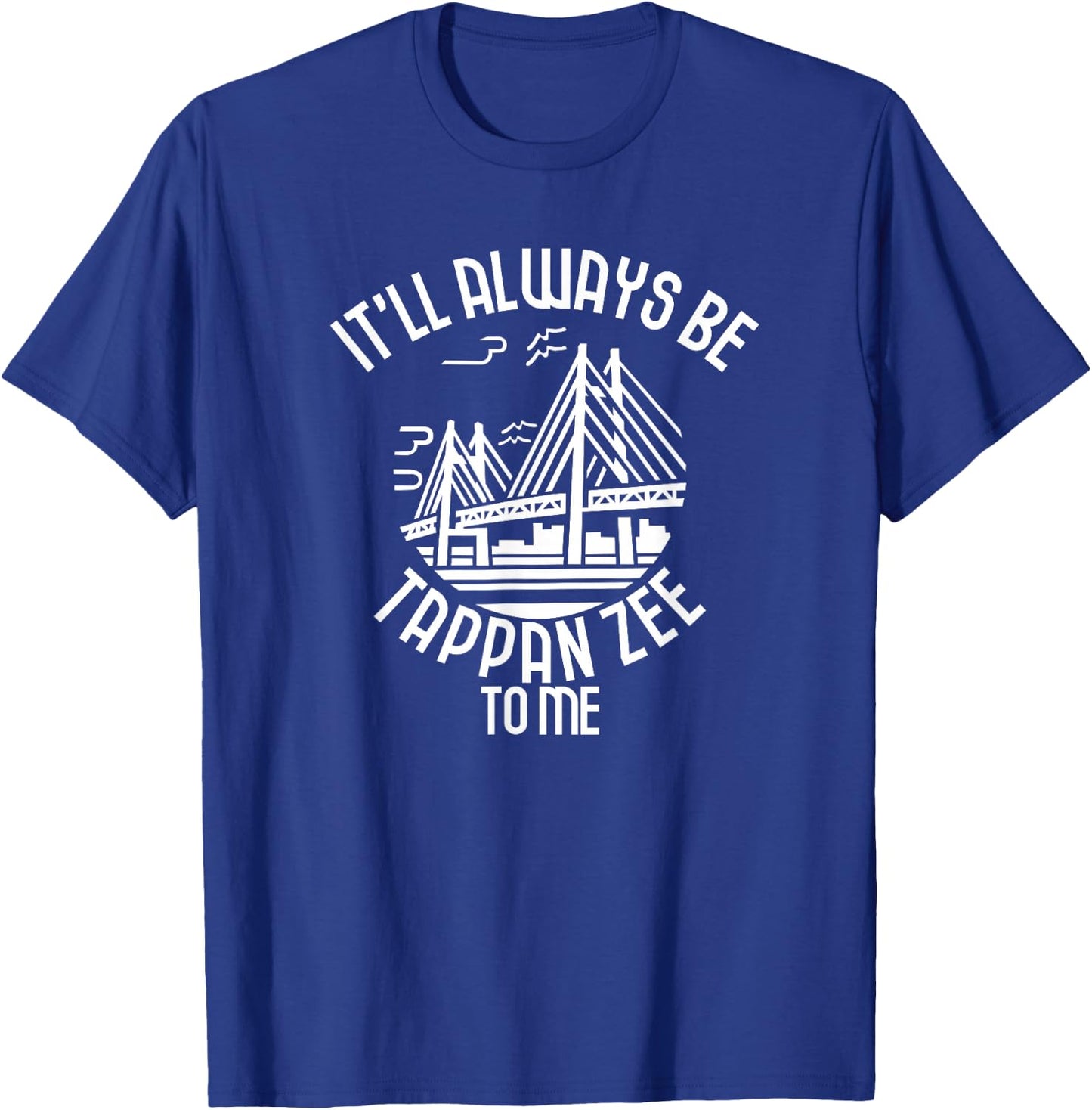 It'll Always Be Tappan Zee To Me, New York NY Bridge Art T-Shirt - T-Shirt | Royal