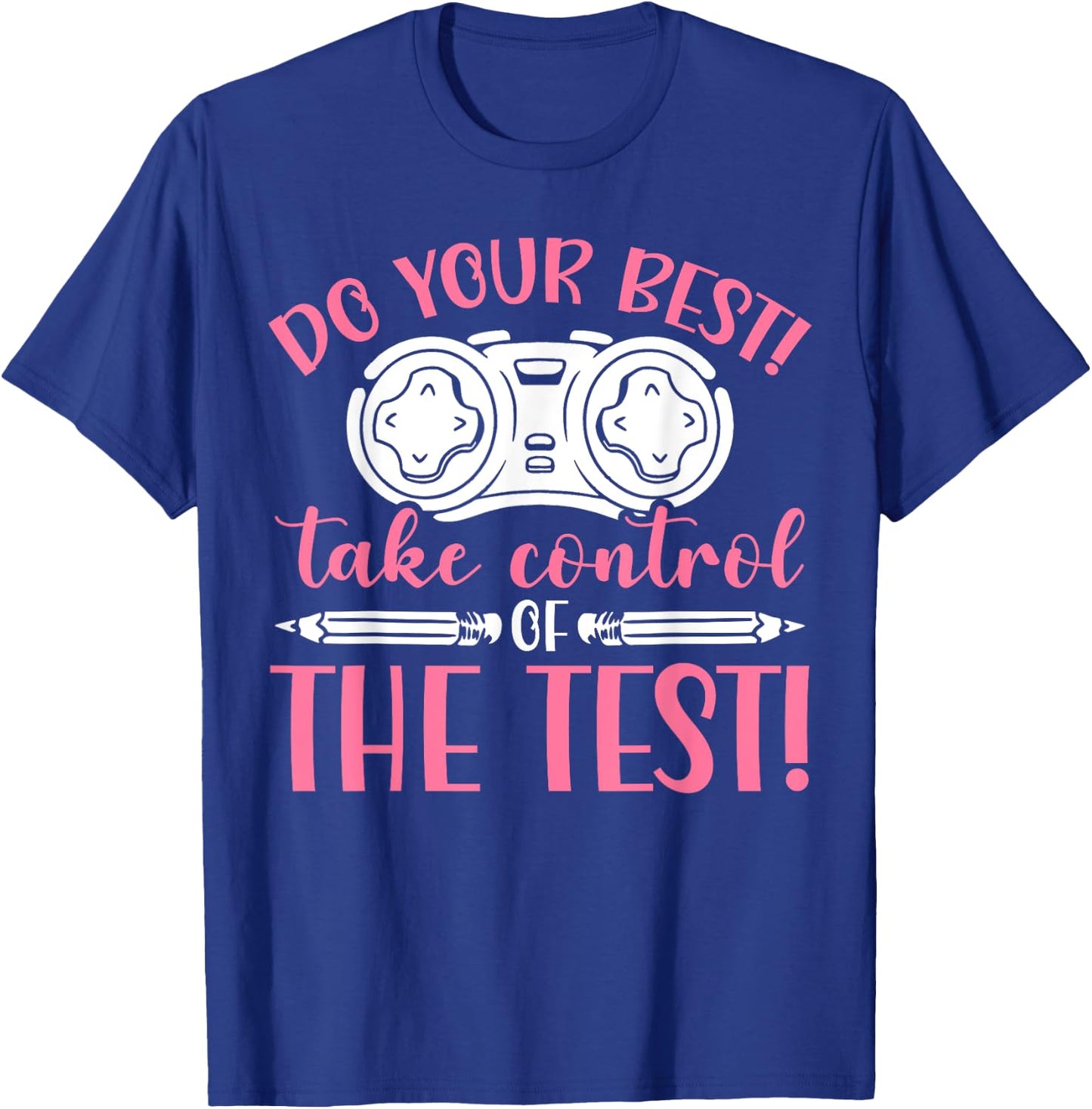 Do Your Best Take Control Of The Test Exam Test Graduation T-Shirt - T-Shirt | Royal
