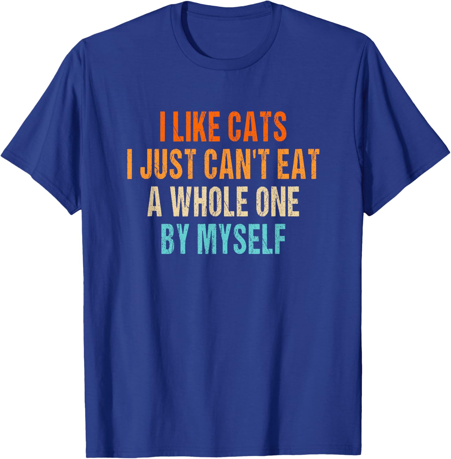 I like cats i jst can't eat a whole one by myself vintage T-Shirt - T-Shirt | Royal