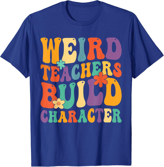 Weird Teachers Build Character Teachers Funny Sayings Women Girls Kids T-Shirt - T-Shirt | Royal
