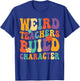 Weird Teachers Build Character Teachers Funny Sayings Women Girls Kids T-Shirt - T-Shirt | Royal