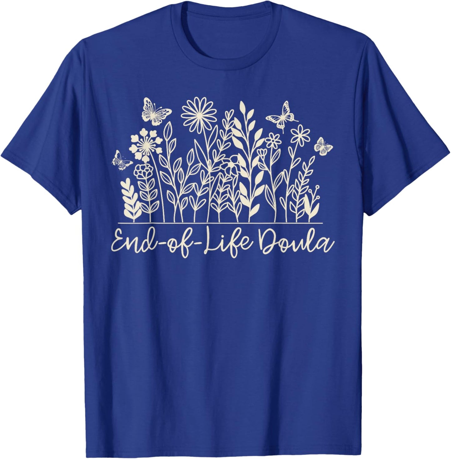 Wildflower End Of Life Doula Hospice Nurse Palliative Care T-Shirt - T-Shirt | Royal