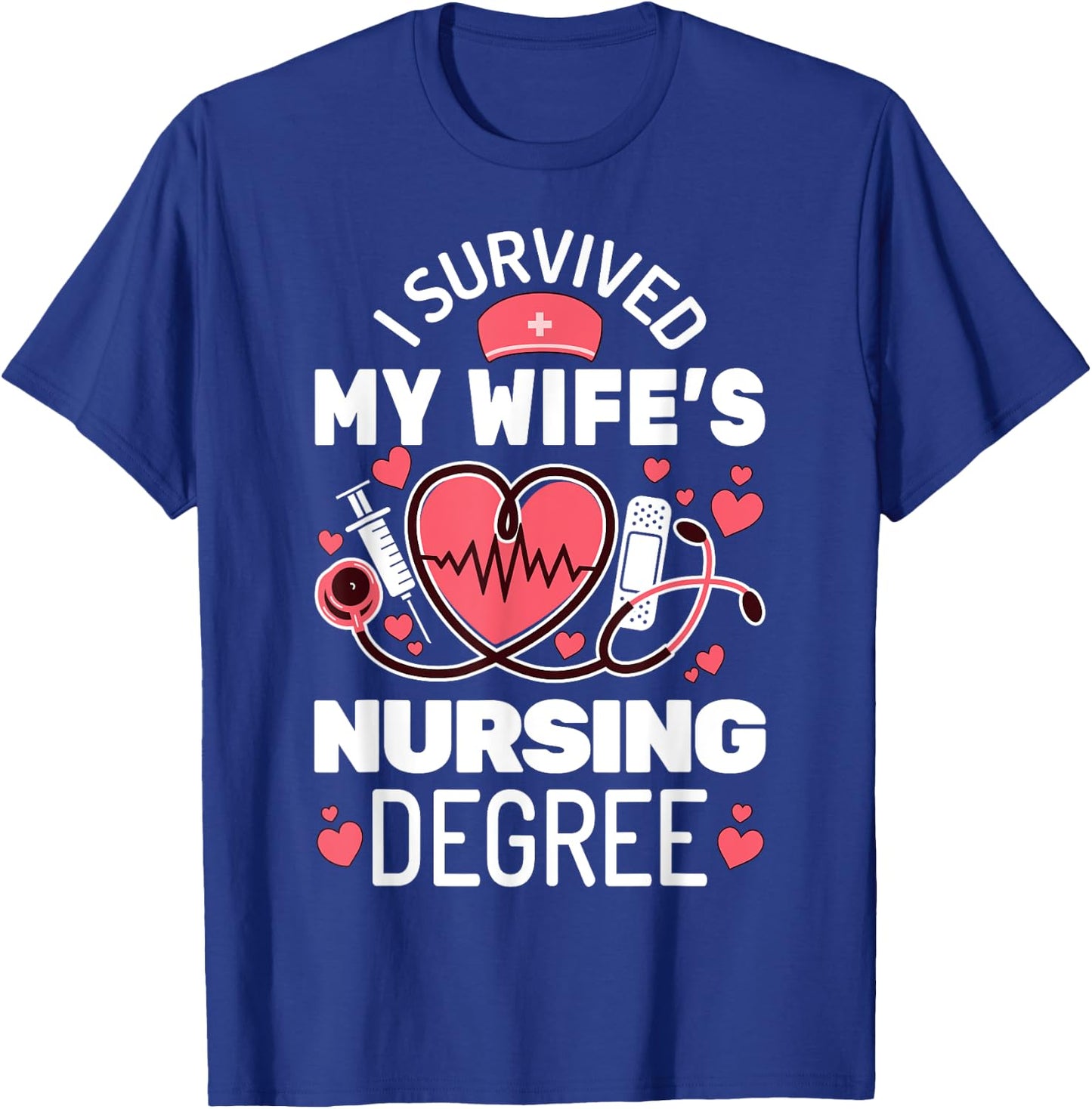 I Survived My Wife's Nursing Degree School Graduation T-Shirt - T-Shirt | Royal