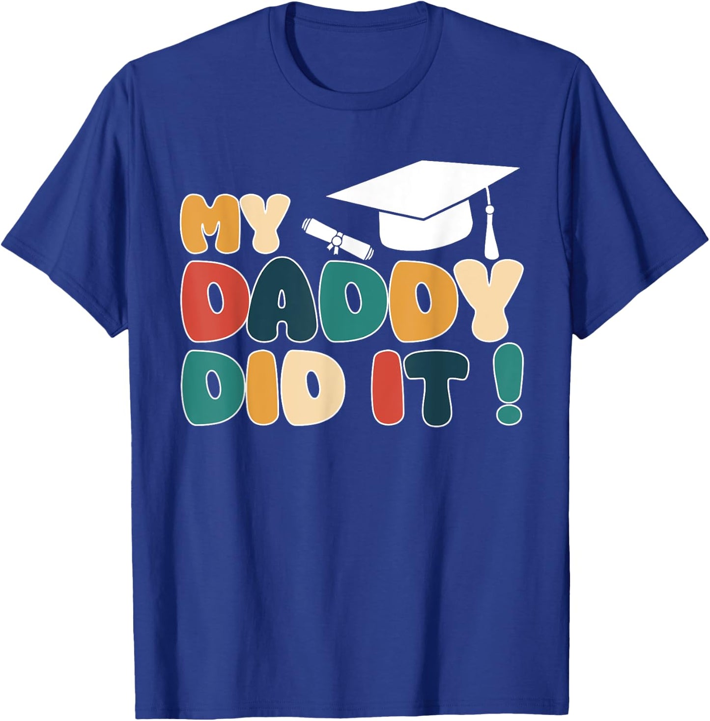 My Daddy Did It Graduation Dad Graduated Proud Children Kids T-Shirt - T-Shirt | Royal