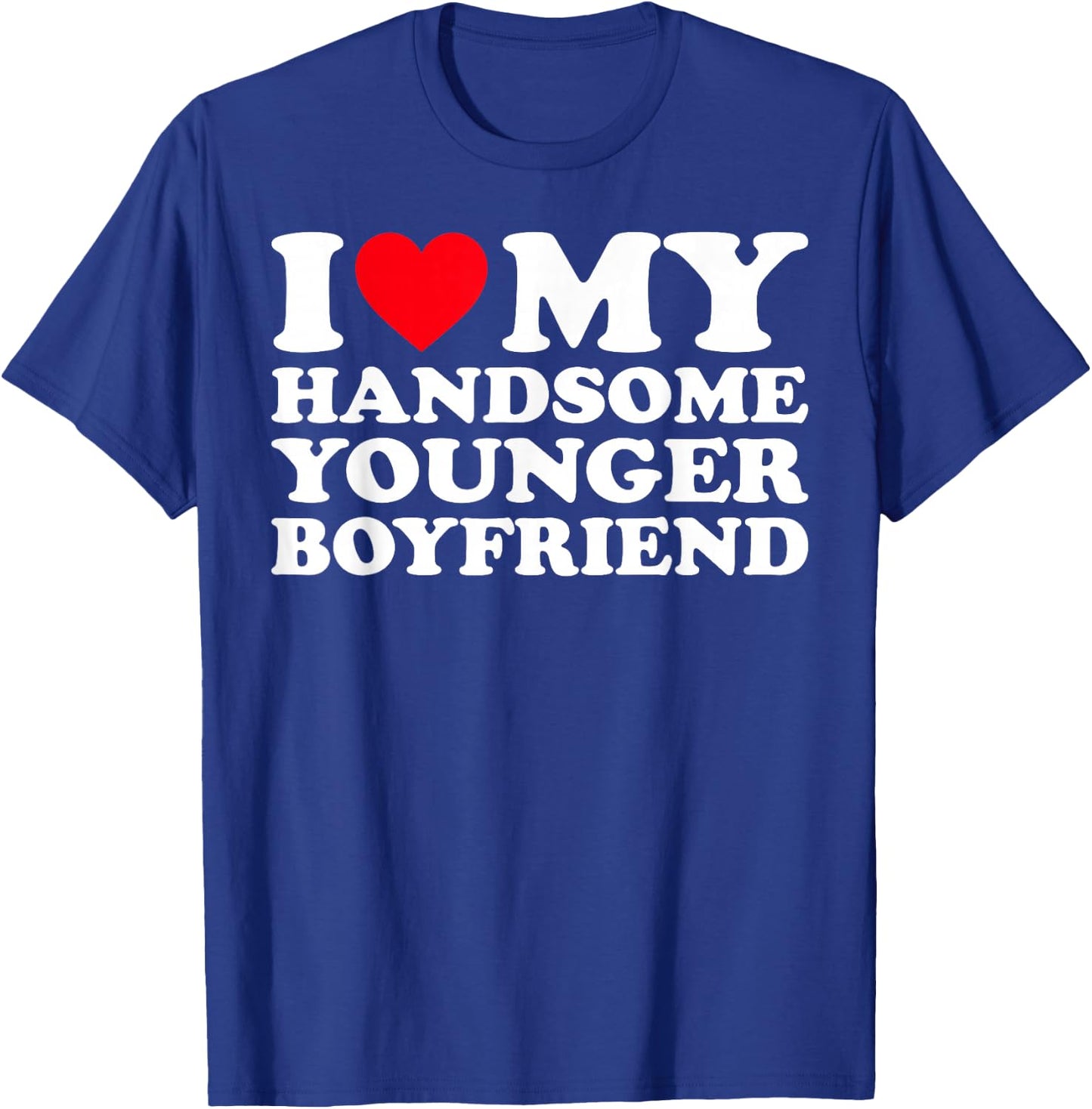 I Love My Handsome Younger Boyfriend BF T-Shirt - T-Shirt | Royal