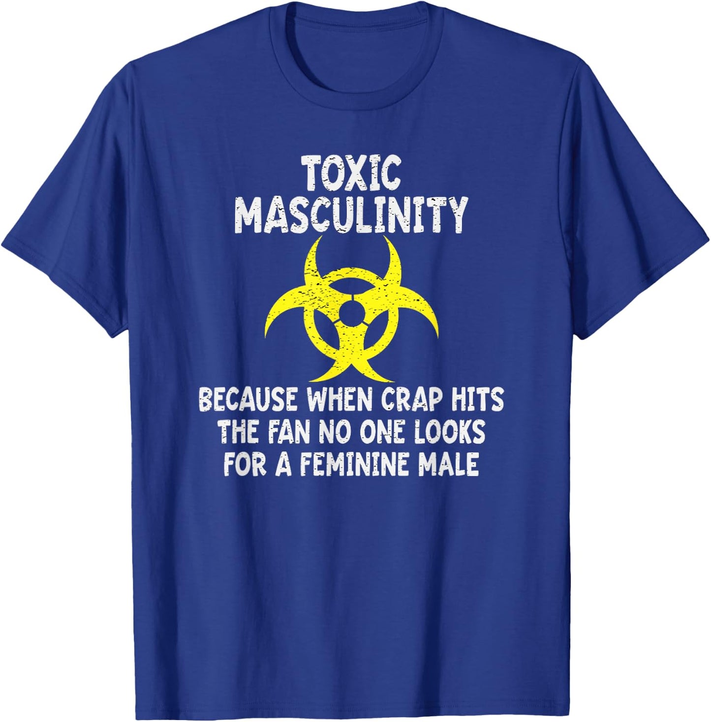 Toxic Masculinity Because When Crap Hits The Fan No One Look T-Shirt - T-Shirt | Royal