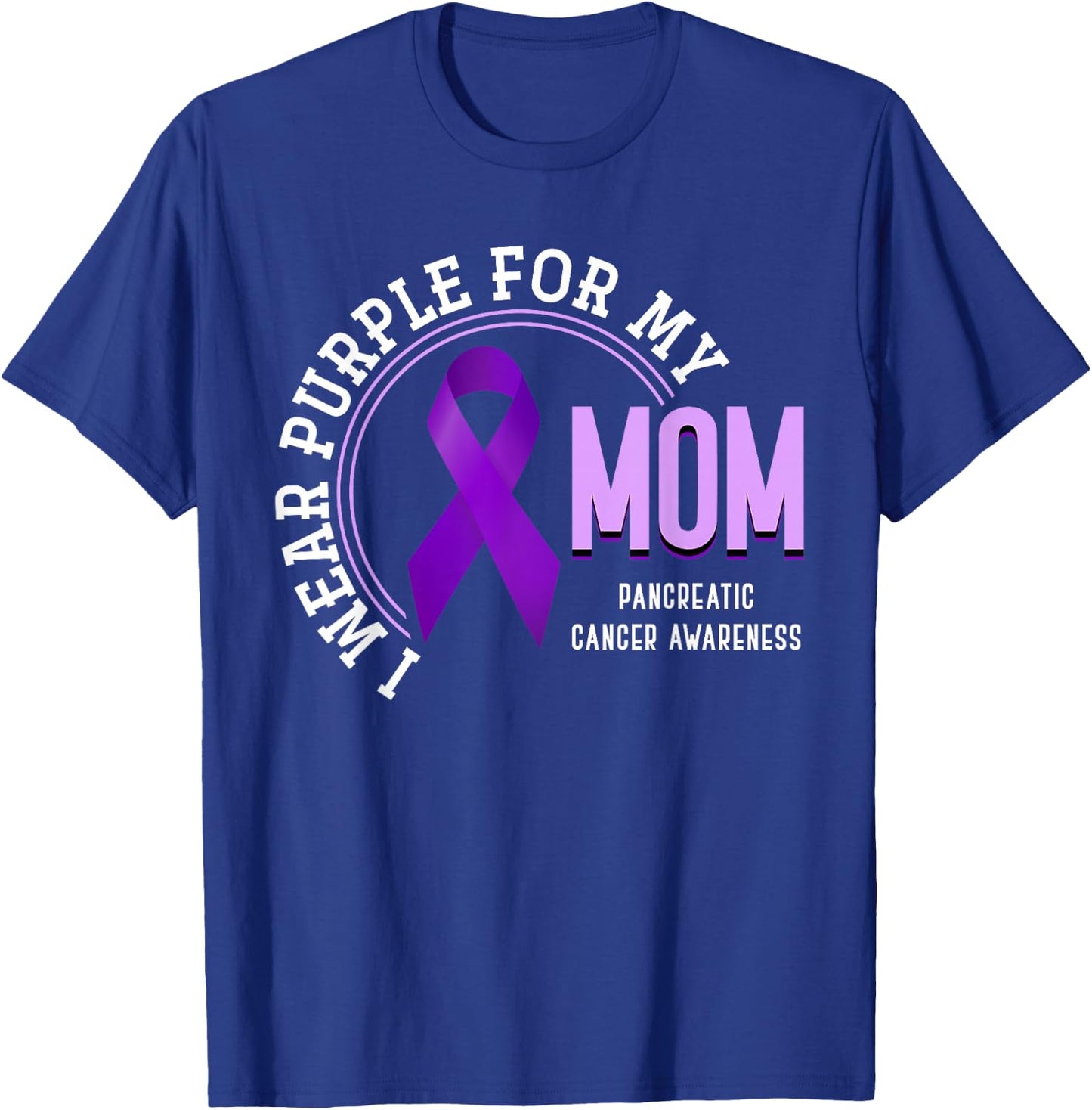 I Wear Purple For My Mom Pancreatic Cancer Awareness T-Shirt - T-Shirt | Royal