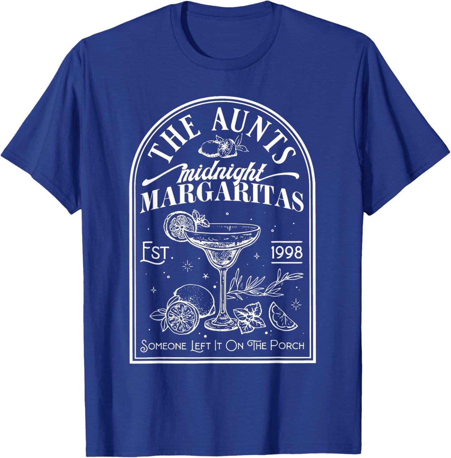 The Aunts Midnight Margaritas Someone Left It On The Porch T-Shirt - T-Shirt | Royal